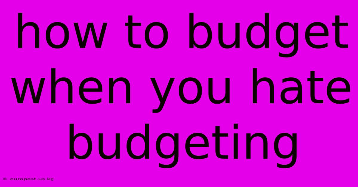 How To Budget When You Hate Budgeting