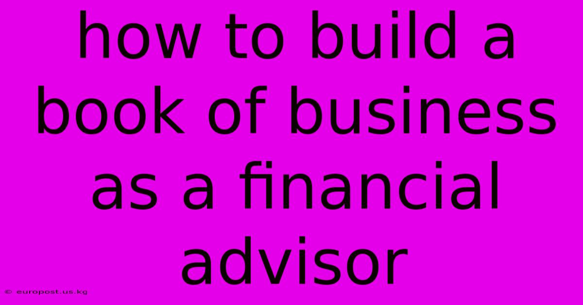 How To Build A Book Of Business As A Financial Advisor