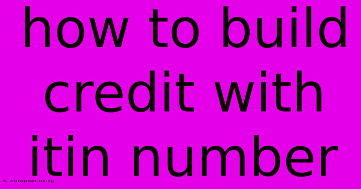 How To Build Credit With Itin Number