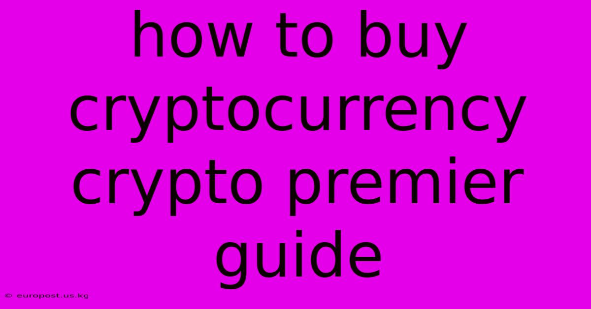 How To Buy Cryptocurrency Crypto Premier Guide