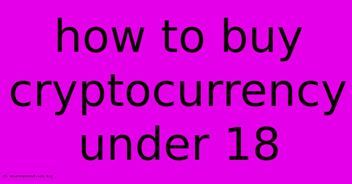 How To Buy Cryptocurrency Under 18