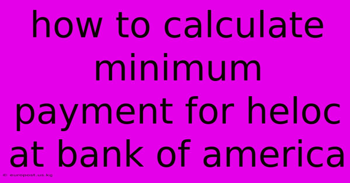 How To Calculate Minimum Payment For Heloc At Bank Of America