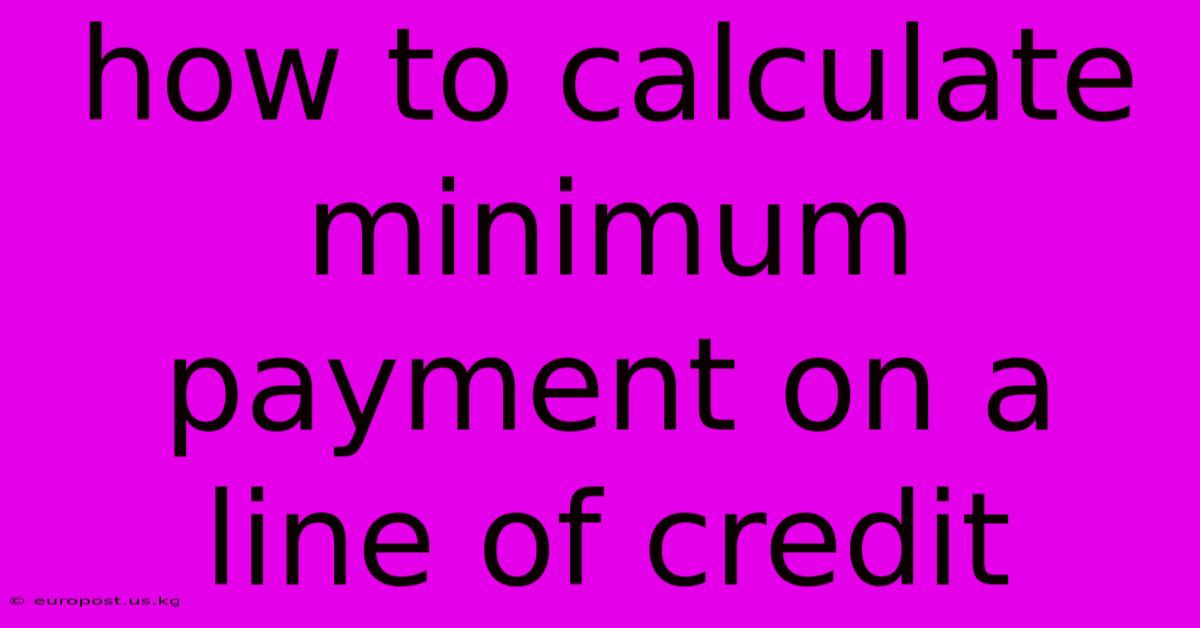 How To Calculate Minimum Payment On A Line Of Credit