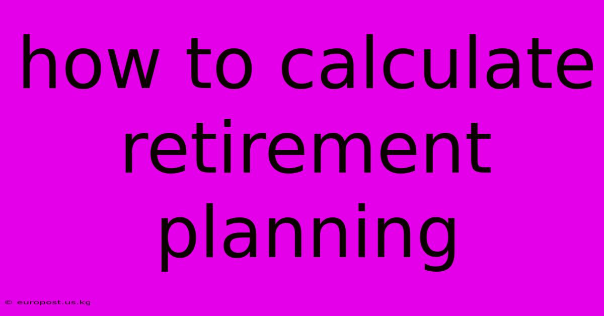 How To Calculate Retirement Planning