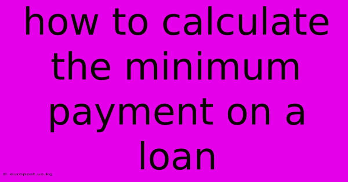 How To Calculate The Minimum Payment On A Loan