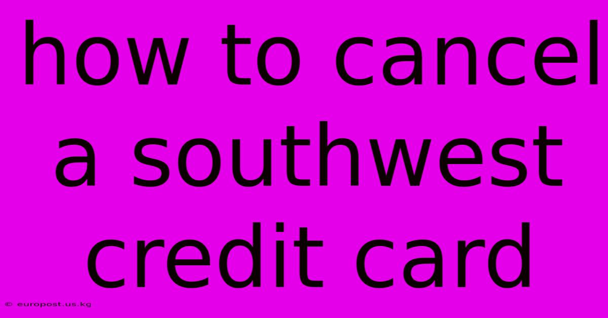 How To Cancel A Southwest Credit Card