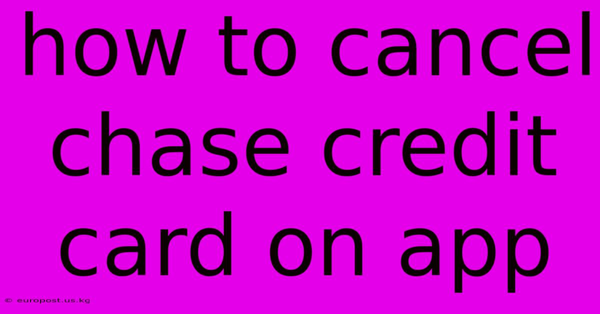 How To Cancel Chase Credit Card On App