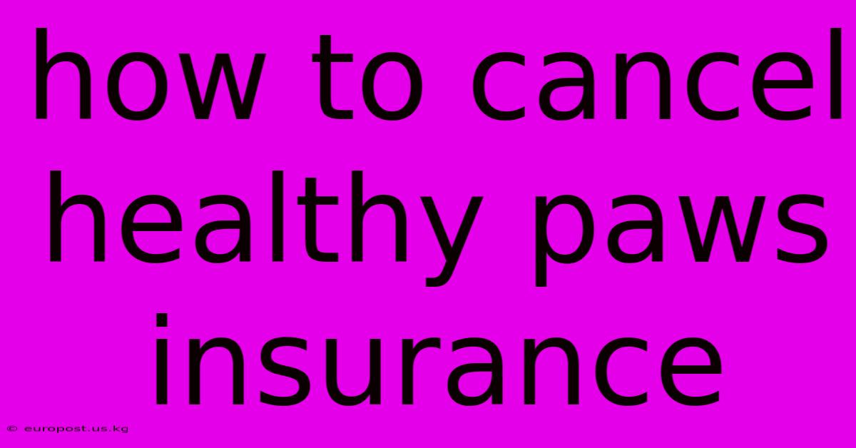 How To Cancel Healthy Paws Insurance