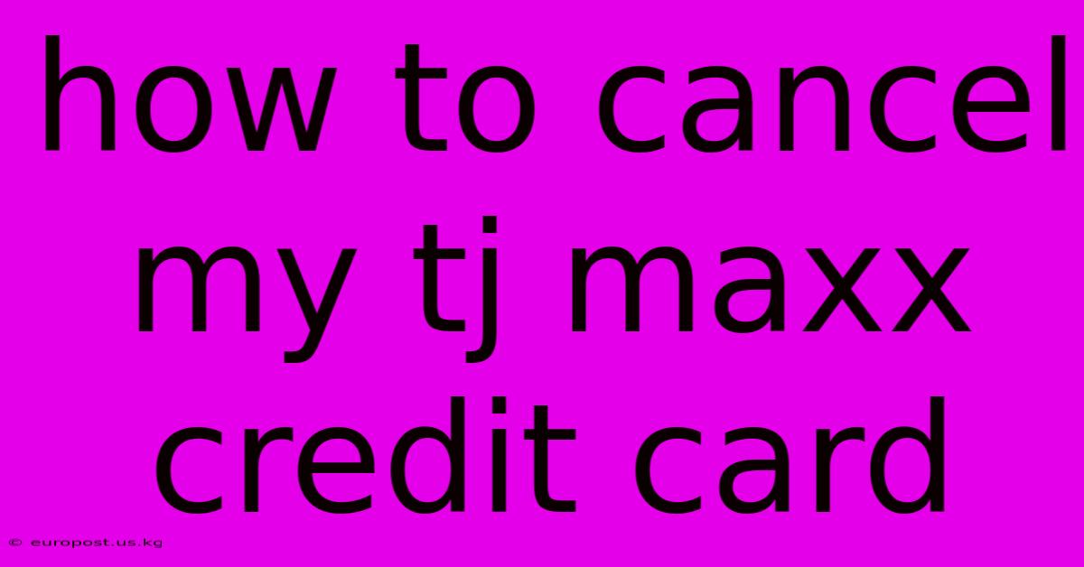 How To Cancel My Tj Maxx Credit Card