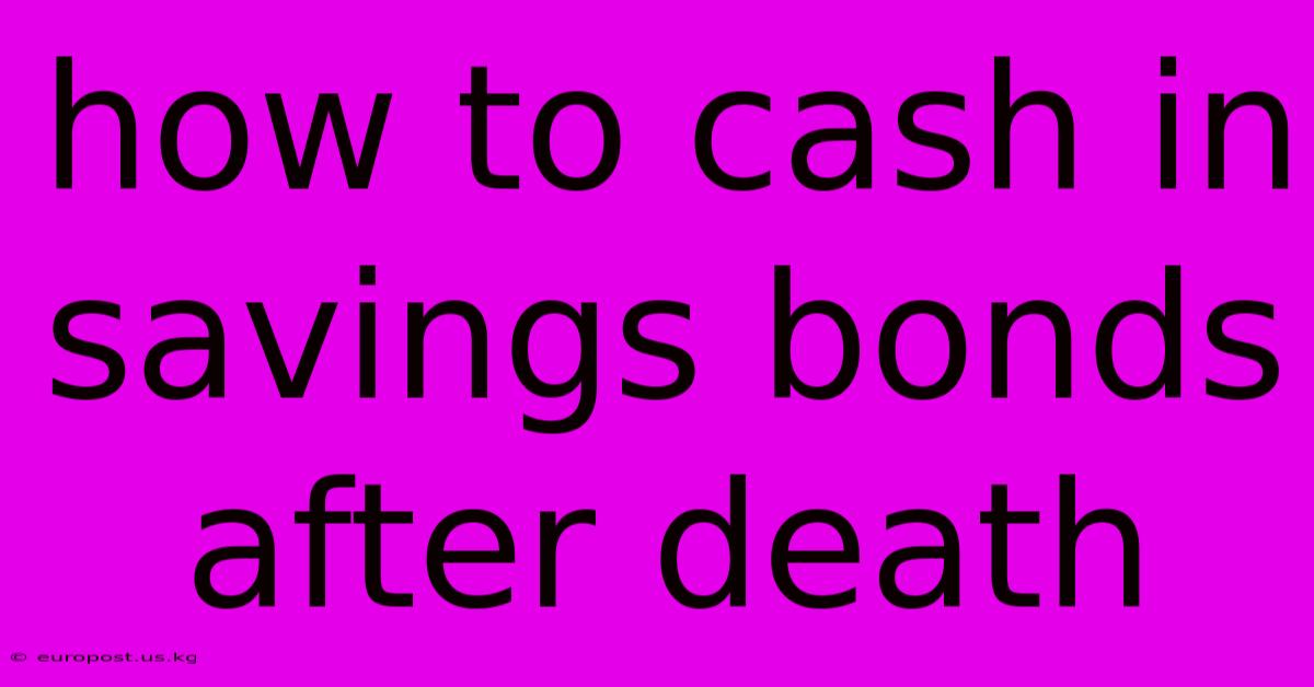 How To Cash In Savings Bonds After Death