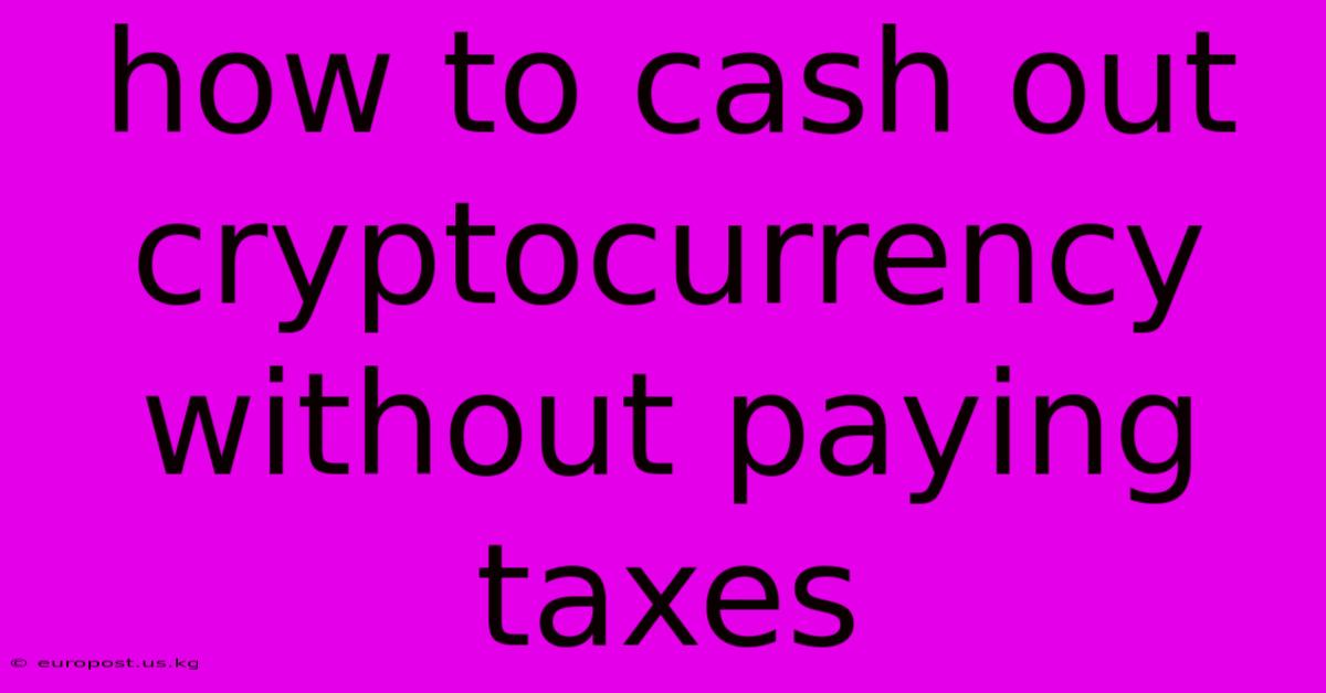 How To Cash Out Cryptocurrency Without Paying Taxes