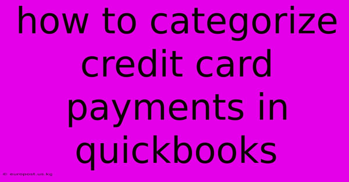 How To Categorize Credit Card Payments In Quickbooks