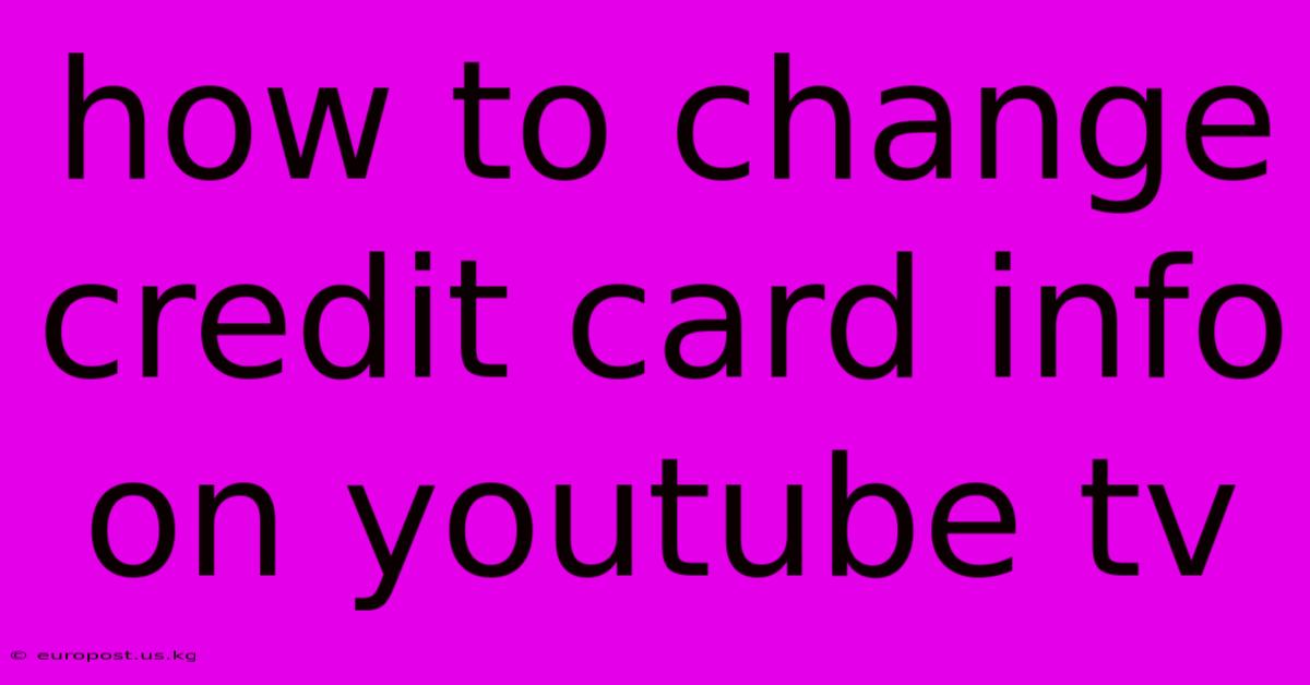 How To Change Credit Card Info On Youtube Tv