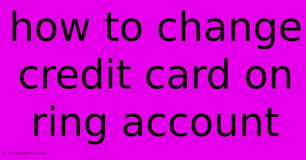 How To Change Credit Card On Ring Account