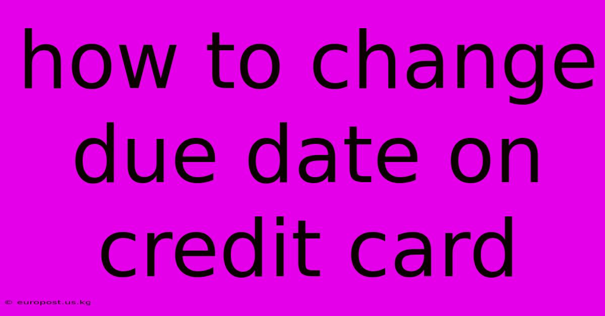 How To Change Due Date On Credit Card