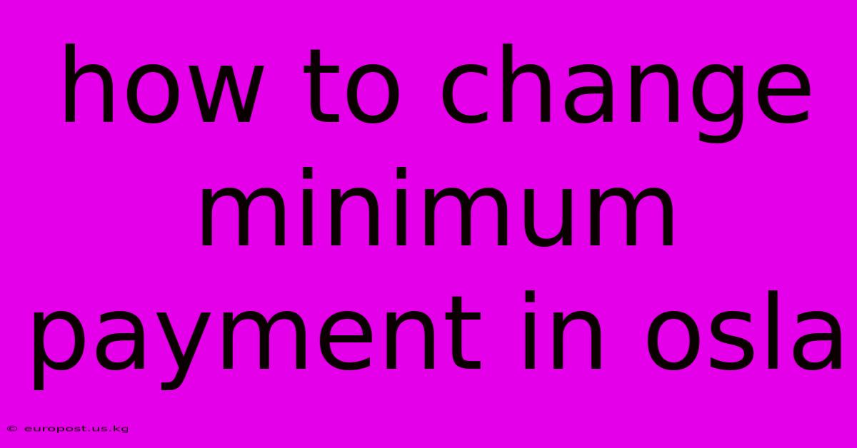 How To Change Minimum Payment In Osla