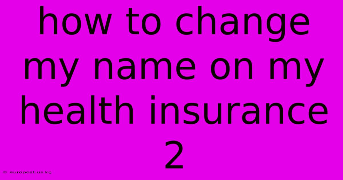 How To Change My Name On My Health Insurance 2