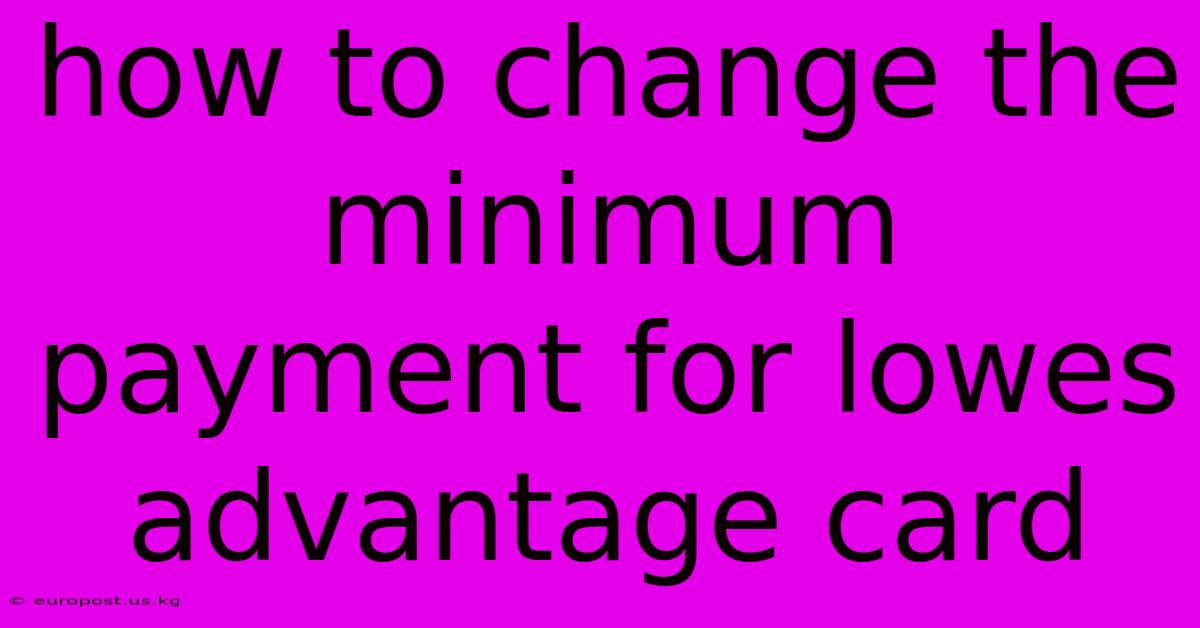 How To Change The Minimum Payment For Lowes Advantage Card