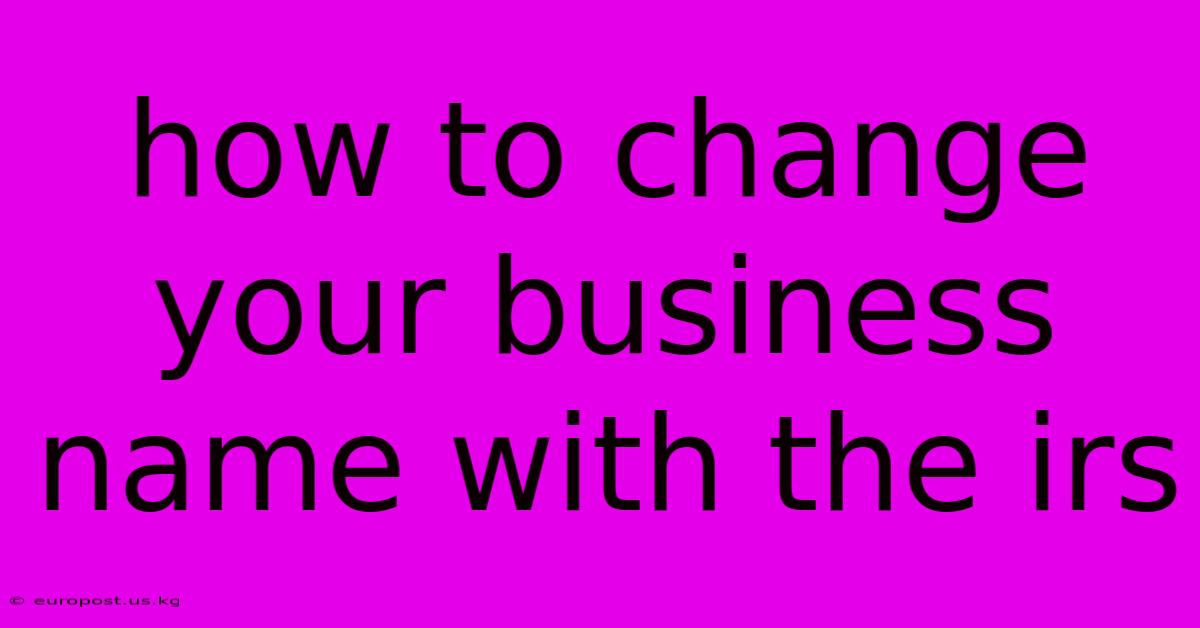 How To Change Your Business Name With The Irs