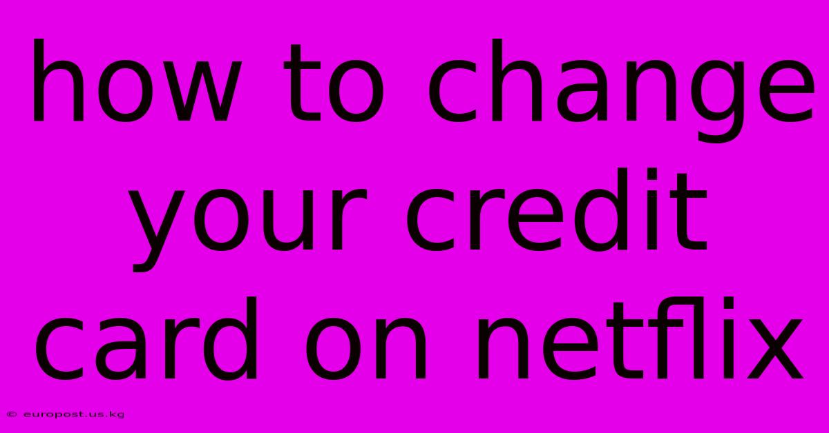 How To Change Your Credit Card On Netflix