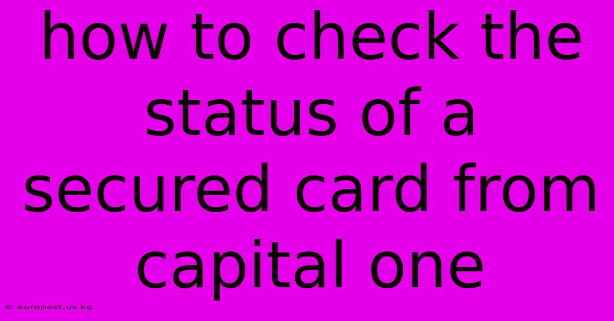 How To Check The Status Of A Secured Card From Capital One