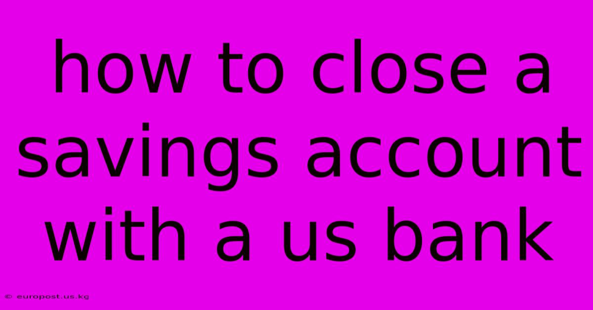 How To Close A Savings Account With A Us Bank