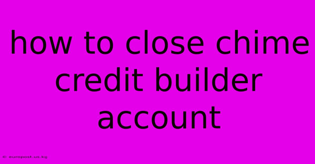 How To Close Chime Credit Builder Account