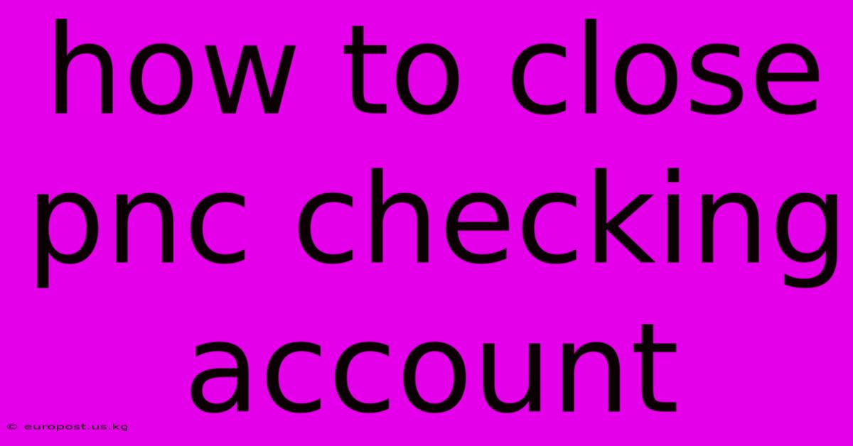 How To Close Pnc Checking Account