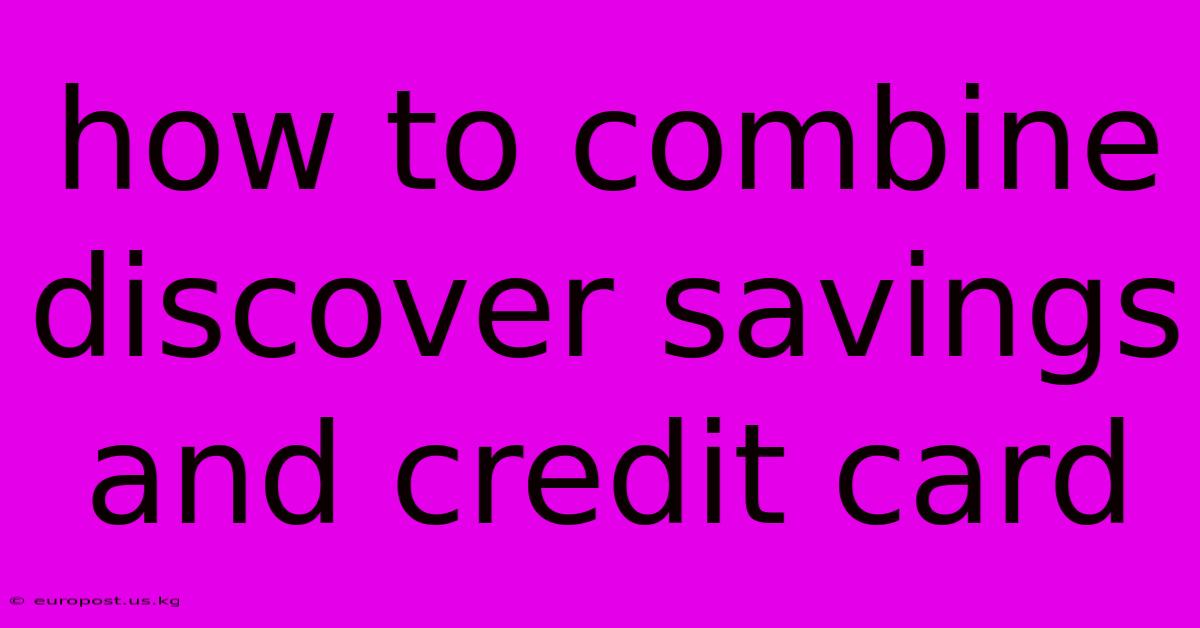 How To Combine Discover Savings And Credit Card