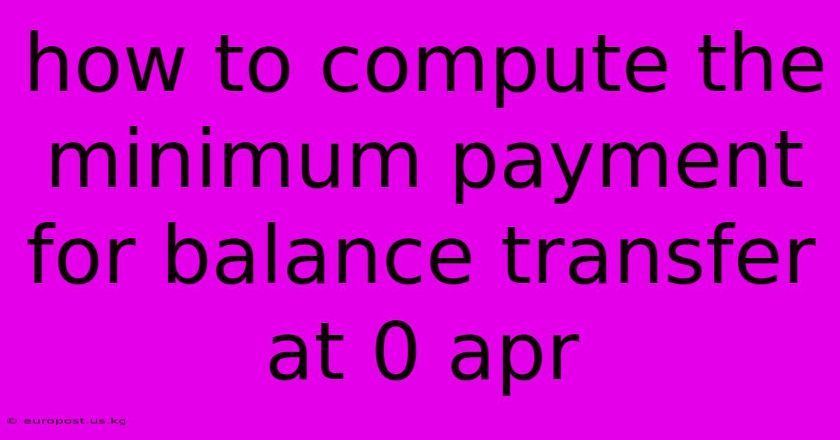 How To Compute The Minimum Payment For Balance Transfer At 0 Apr