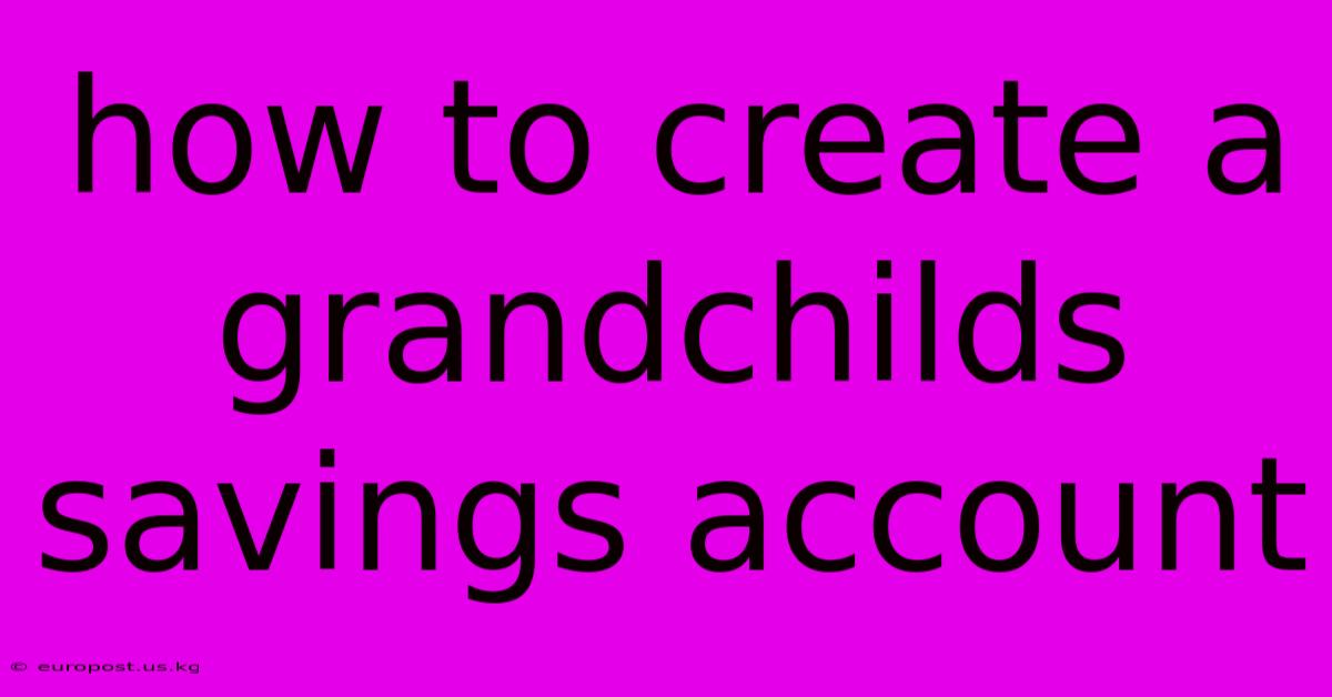 How To Create A Grandchilds Savings Account