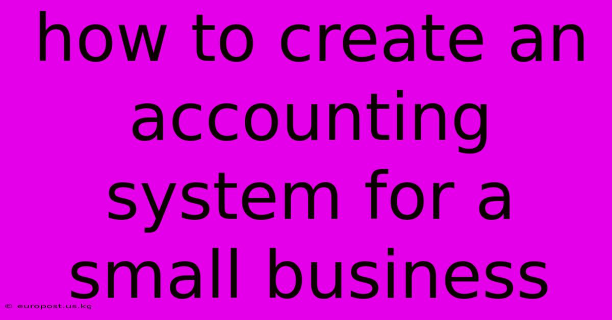 How To Create An Accounting System For A Small Business