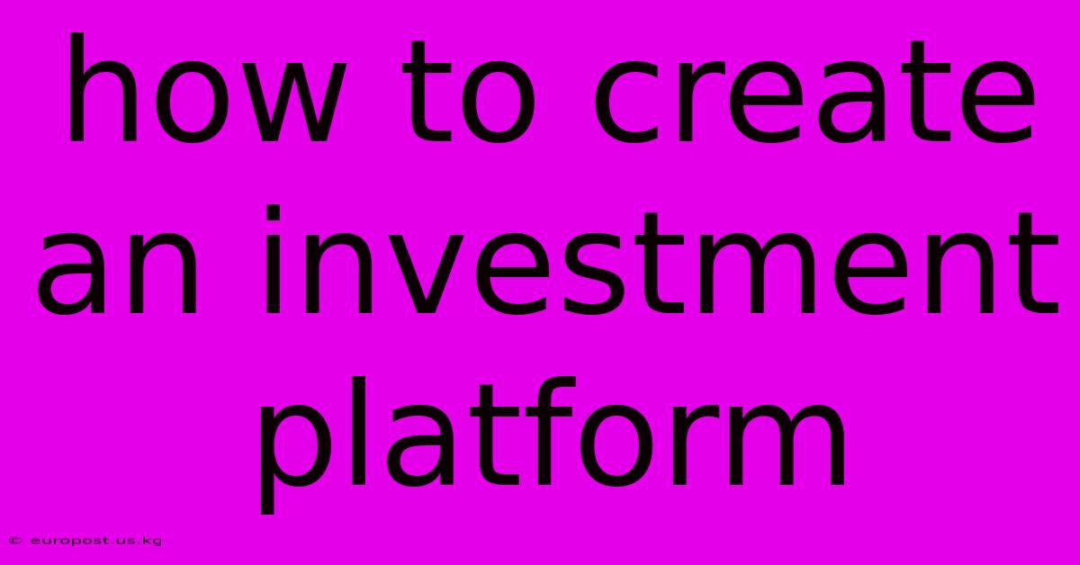 How To Create An Investment Platform