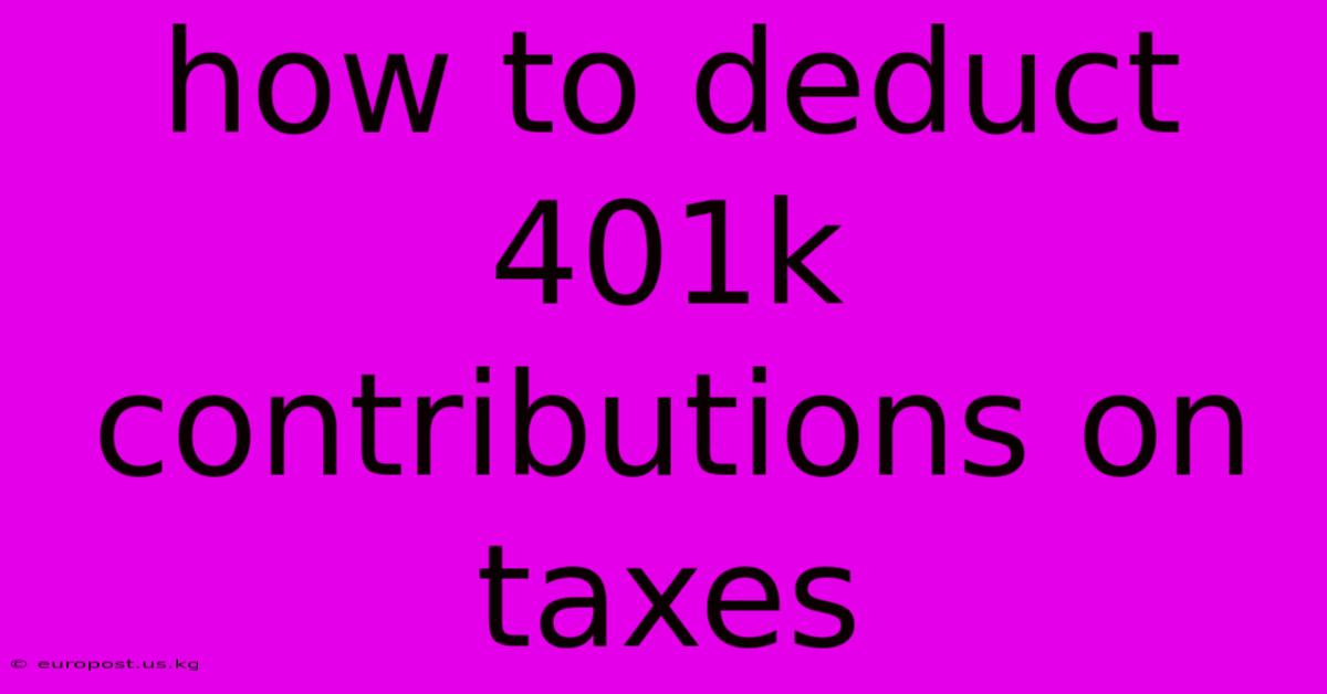 How To Deduct 401k Contributions On Taxes