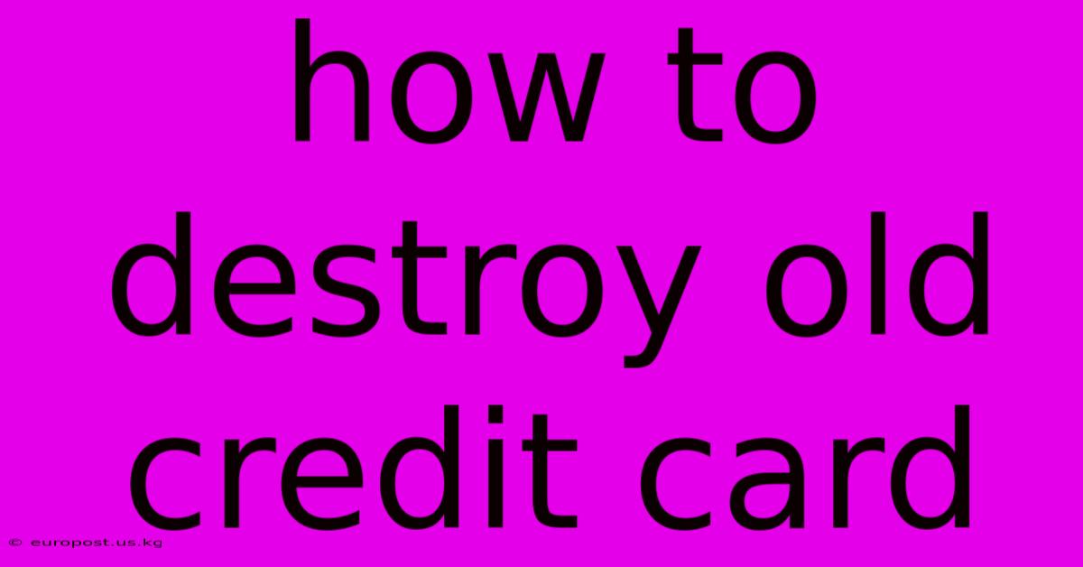 How To Destroy Old Credit Card