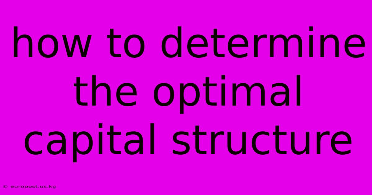 How To Determine The Optimal Capital Structure