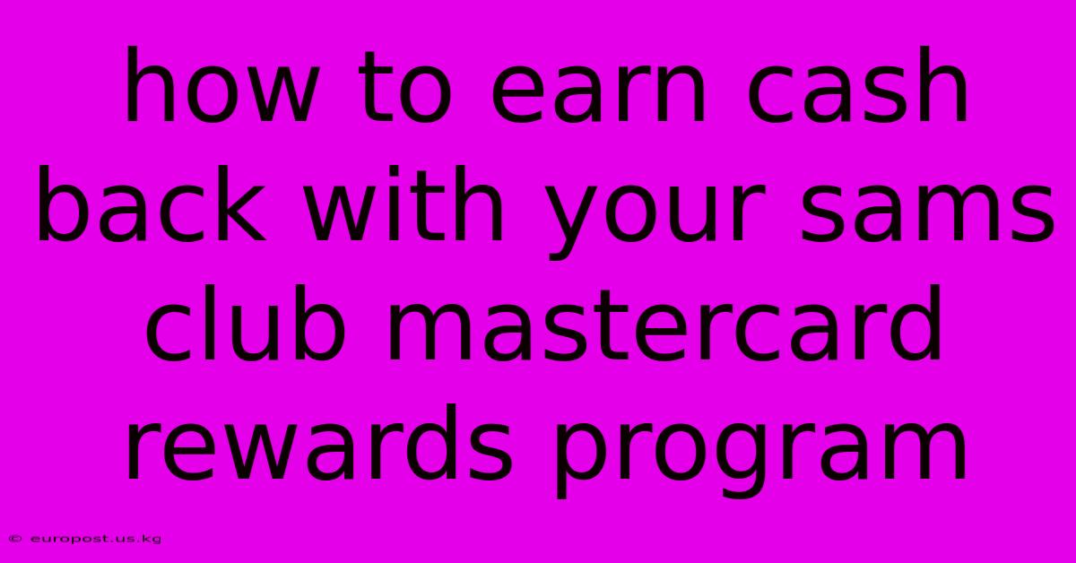 How To Earn Cash Back With Your Sams Club Mastercard Rewards Program