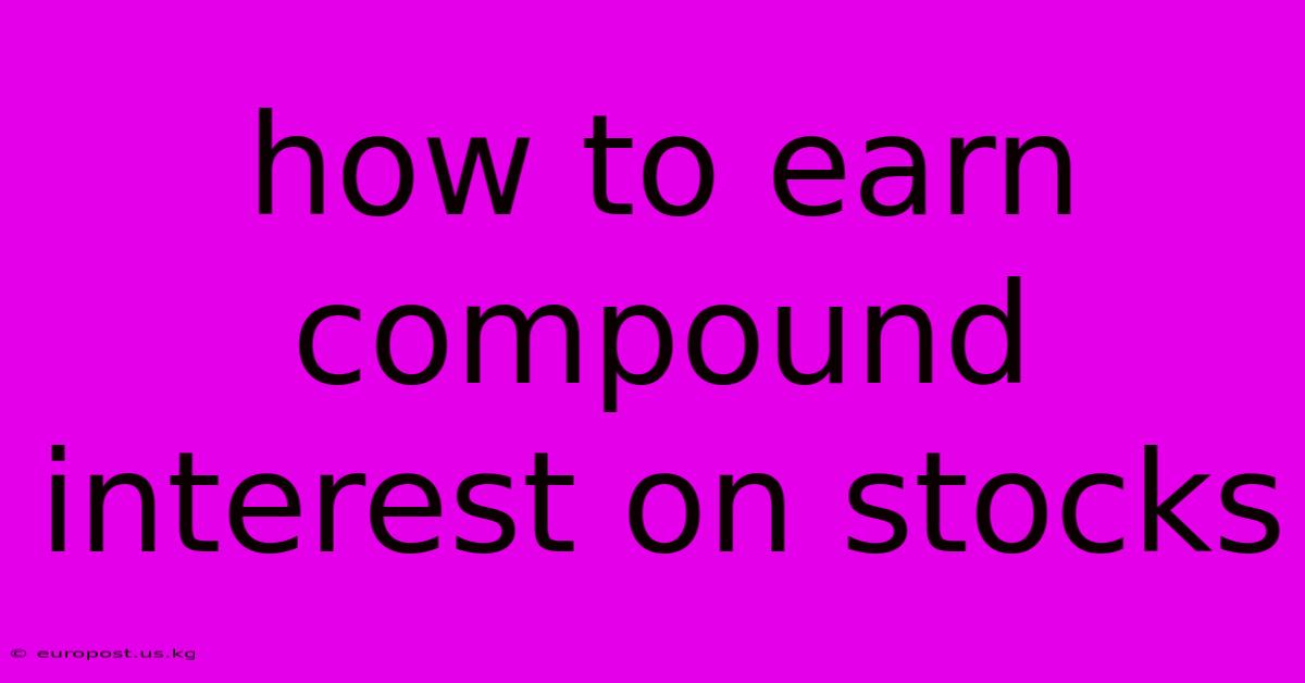 How To Earn Compound Interest On Stocks