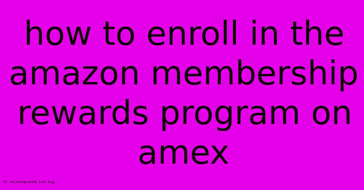 How To Enroll In The Amazon Membership Rewards Program On Amex