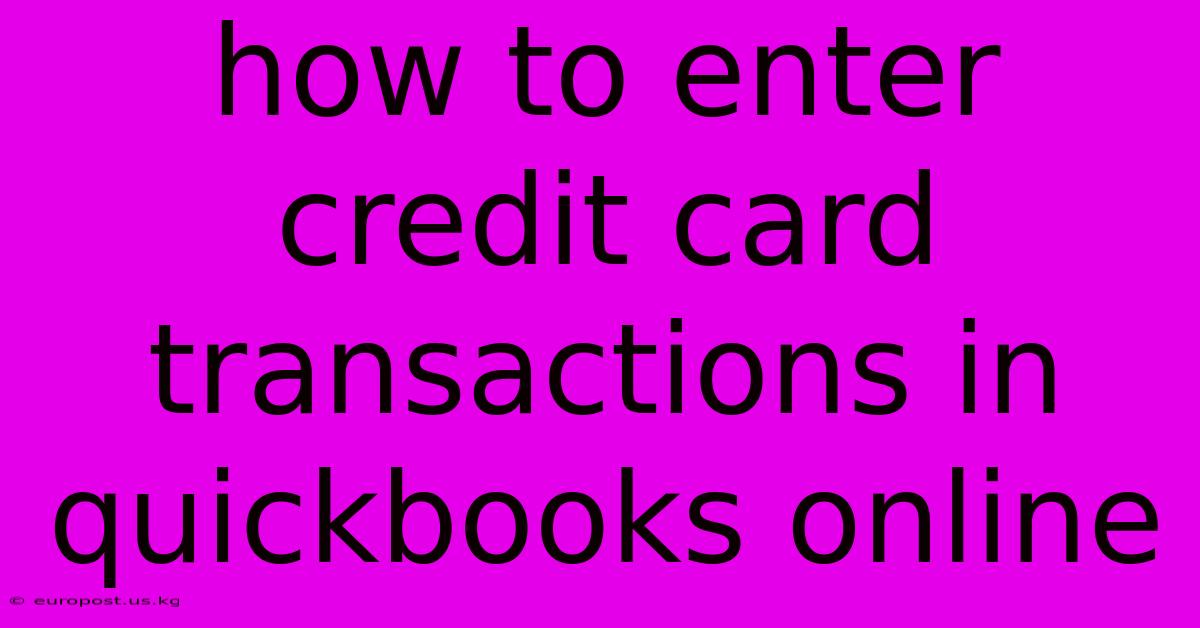 How To Enter Credit Card Transactions In Quickbooks Online