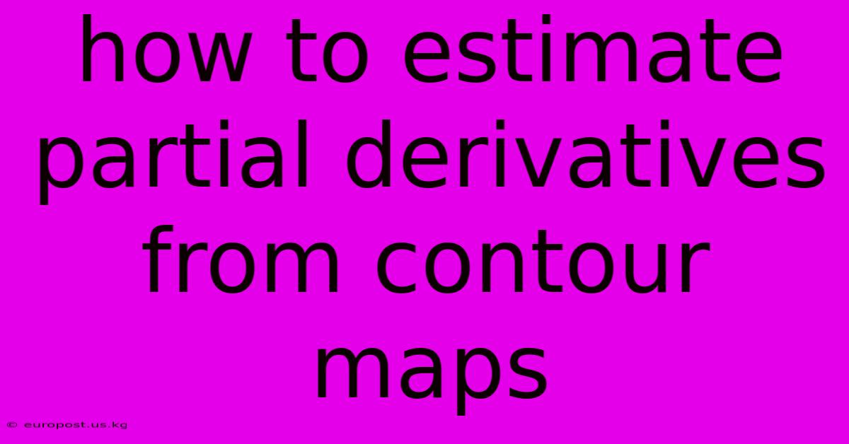 How To Estimate Partial Derivatives From Contour Maps