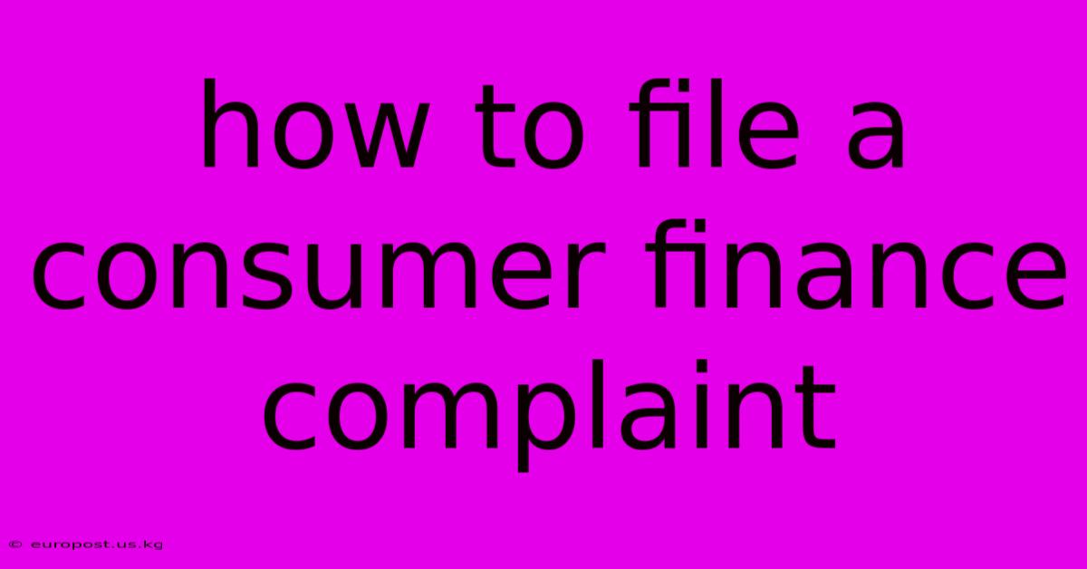 How To File A Consumer Finance Complaint