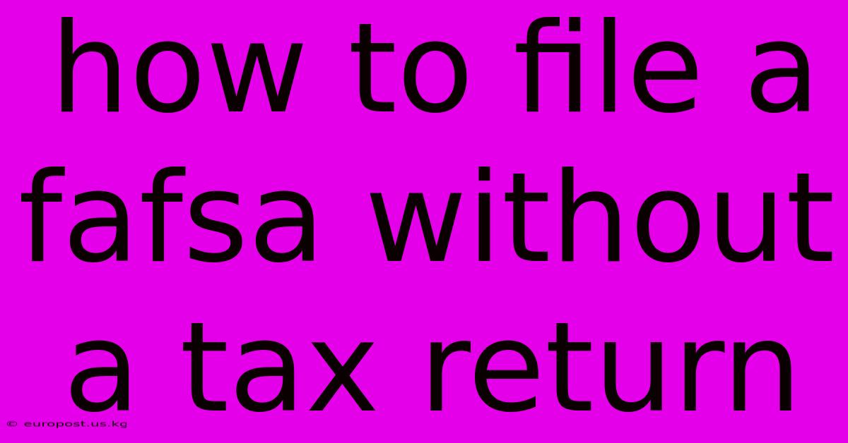 How To File A Fafsa Without A Tax Return