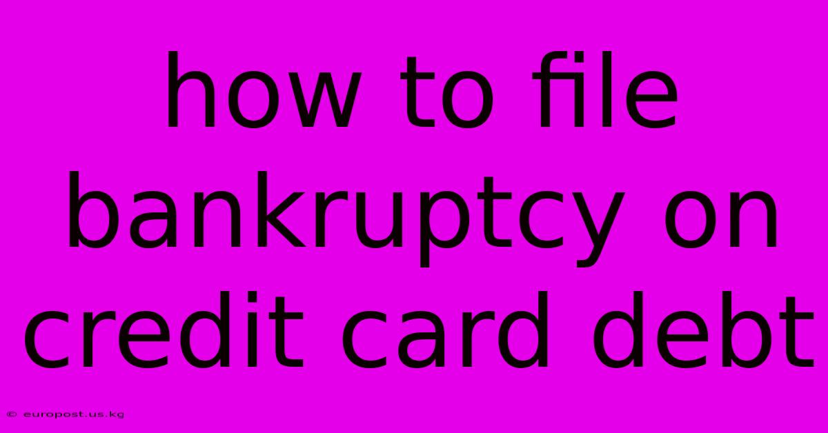 How To File Bankruptcy On Credit Card Debt