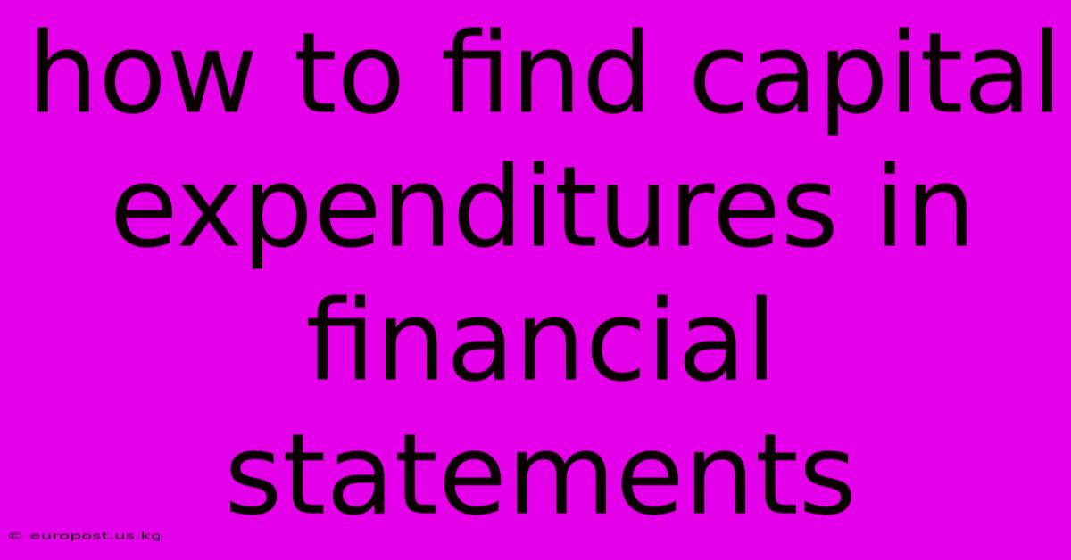 How To Find Capital Expenditures In Financial Statements