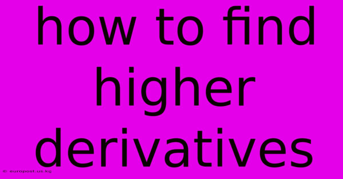 How To Find Higher Derivatives