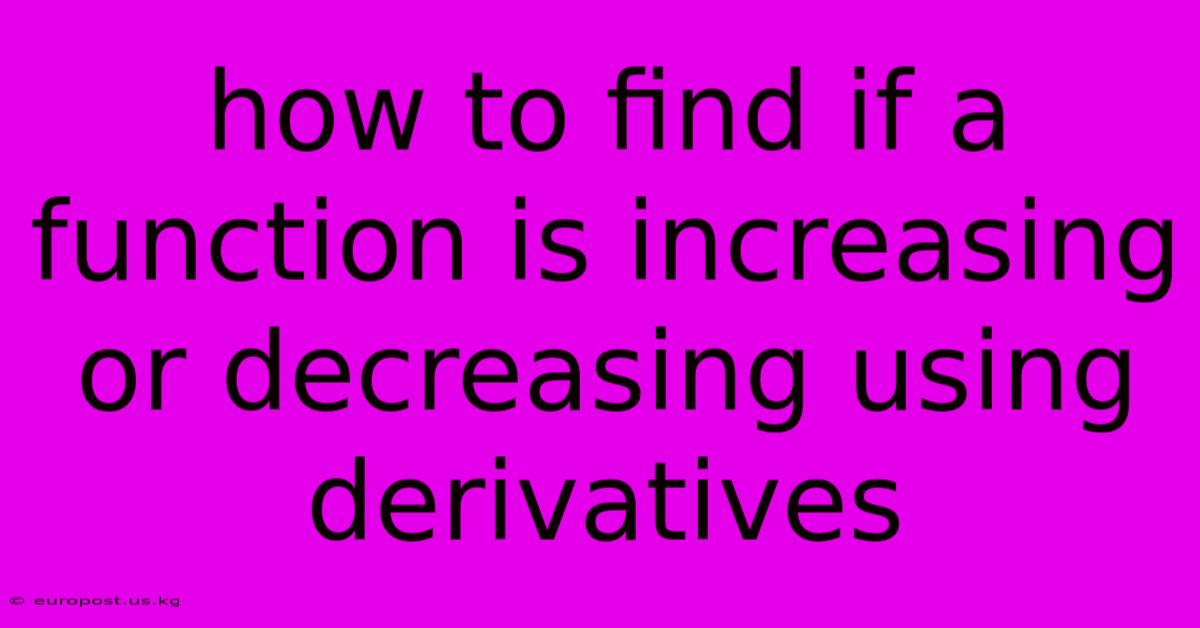 How To Find If A Function Is Increasing Or Decreasing Using Derivatives