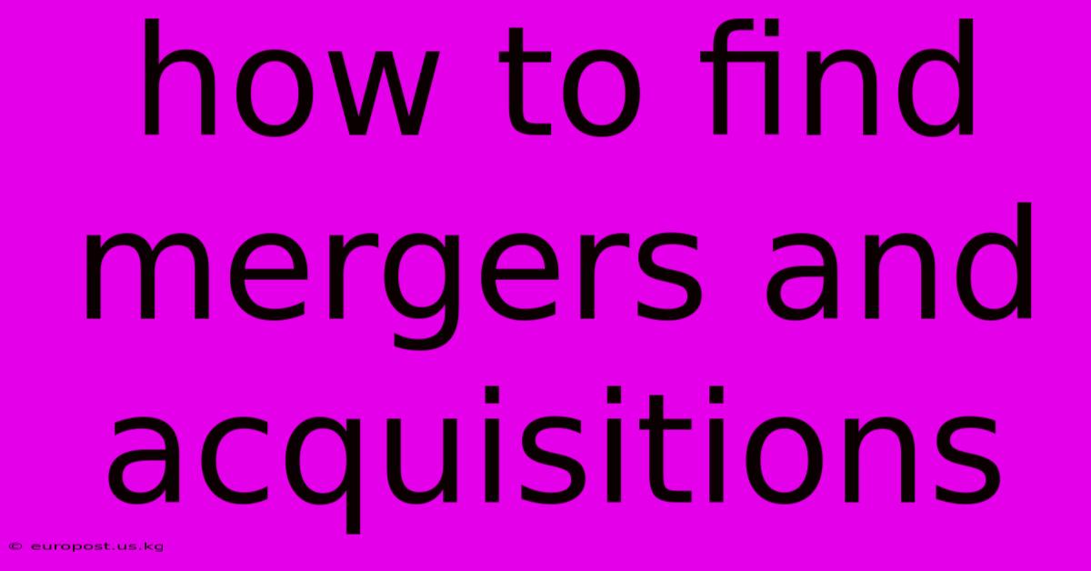 How To Find Mergers And Acquisitions