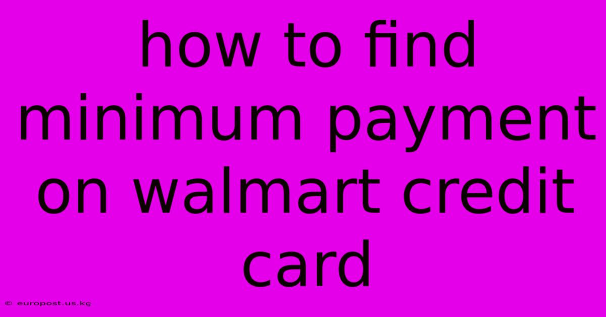 How To Find Minimum Payment On Walmart Credit Card