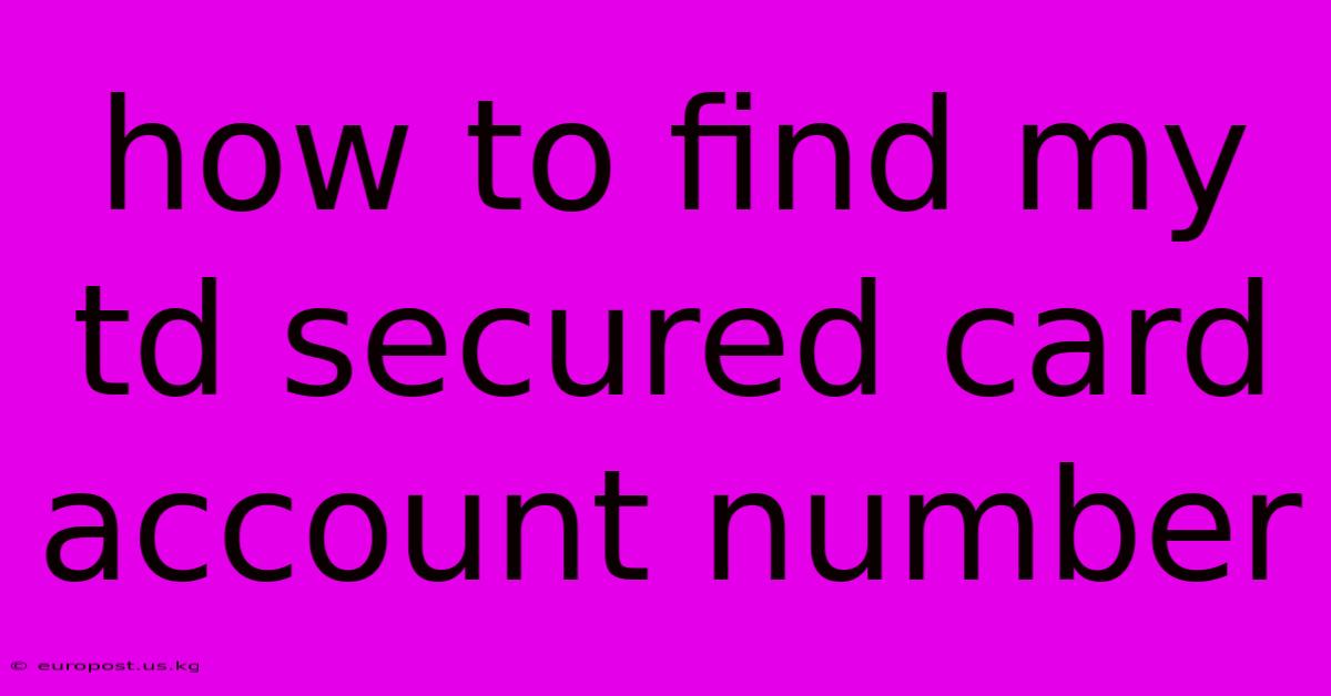 How To Find My Td Secured Card Account Number